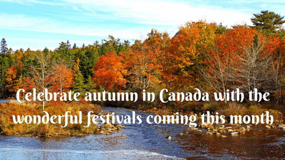 Celebrate Autumn in Canada with the wonderful festivals coming this month