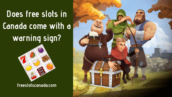 Does free slots in Canada come with a warning sign_- Know the hard reality of playing slots