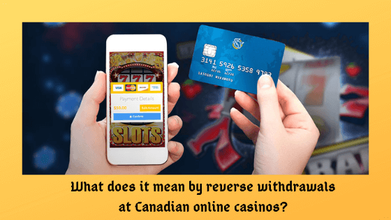 Reverse withdrawals at Canadian casinos