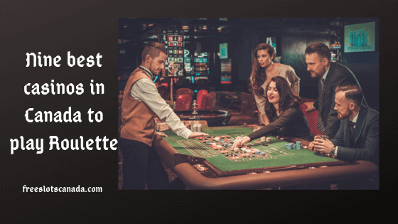 Nine best casinos in Canada to play Roulette